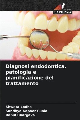 Shweta Lodha, Sandhya Kapoor Punia, Rahul Bhargava - Diagnosi endodontica, patologia e pianificazione del trattamento, Häftad
