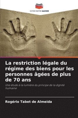 bokomslag La restriction lgale du rgime des biens pour les personnes ges de plus de 70 ans