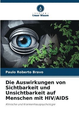 bokomslag Die Auswirkungen von Sichtbarkeit und Unsichtbarkeit auf Menschen mit HIV/AIDS