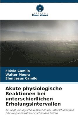 Flávio Camilo, Walter Moura, Elen Jesus Camilo - Akute physiologische Reaktionen bei unterschiedlichen Erholungsintervallen, Häftad