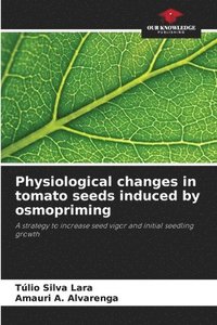 bokomslag Physiological changes in tomato seeds induced by osmopriming