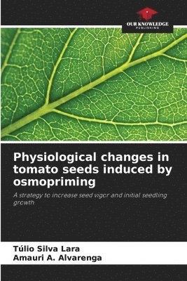 bokomslag Physiological changes in tomato seeds induced by osmopriming