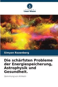 bokomslag Die schrfsten Probleme der Energiespeicherung, Astrophysik und Gesundheit.