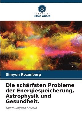 bokomslag Die schärfsten Probleme der Energiespeicherung, Astrophysik und Gesundheit.