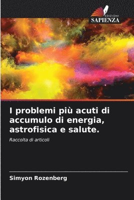 bokomslag I problemi più acuti di accumulo di energia, astrofisica e salute.