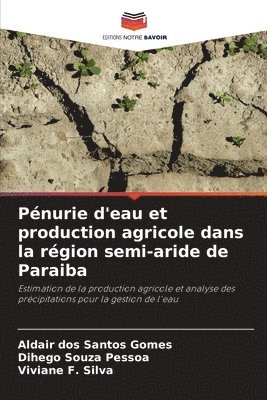 Aldair Dos Santos Gomes, Dihego Souza Pessoa, Viviane F Silva, Aldair dos Santos Gomes, Viviane F. Silva - Pénurie d'eau et production agricole dans la région semi-aride de Paraiba, Häftad