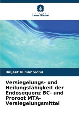 Baljeet Kumar Sidhu - Versiegelungs- und Heilungsfähigkeit der Endosequenz BC- und Proroot MTA-Versiegelungsmittel, Häftad