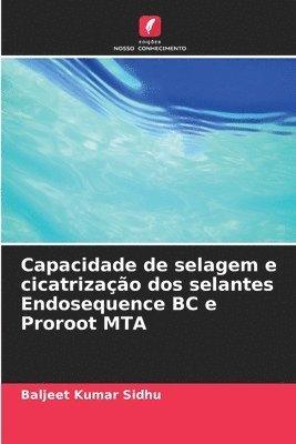 bokomslag Capacidade de selagem e cicatrização dos selantes Endosequence BC e Proroot MTA