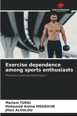 Mariem Turki, Mohamed Amine Megdiche, Jihen Aloulou - Exercise dependence among sports enthusiasts, Häftad