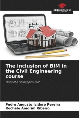 Pedro Augusto Izidoro Pereira, Rochele Amorim Ribeiro - inclusion of BIM in the Civil Engineering course, Häftad