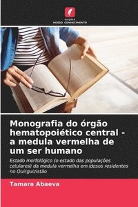 bokomslag Monografia do órgão hematopoiético central - a medula vermelha de um ser humano