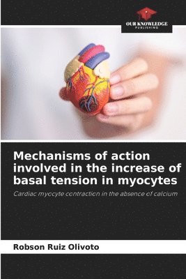 bokomslag Mechanisms of action involved in the increase of basal tension in myocytes