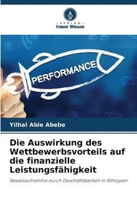 bokomslag Die Auswirkung des Wettbewerbsvorteils auf die finanzielle Leistungsfhigkeit