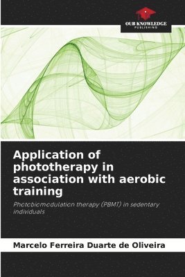 Marcelo Ferreira Duarte de Oliveira - Application of phototherapy in association with aerobic training, Häftad