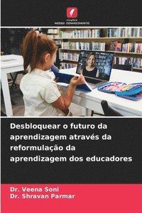 bokomslag Desbloquear o futuro da aprendizagem através da reformulação da aprendizagem dos educadores