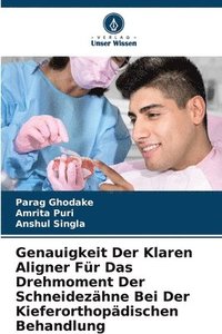 bokomslag Genauigkeit Der Klaren Aligner Für Das Drehmoment Der Schneidezähne Bei Der Kieferorthopädischen Behandlung