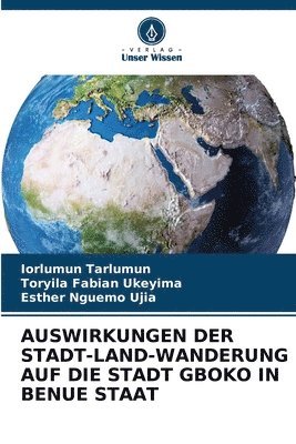 bokomslag Auswirkungen Der Stadt-Land-Wanderung Auf Die Stadt Gboko in Benue Staat