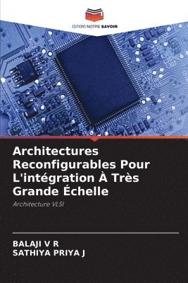 Balaji V R, Sathiya Priya J, Balaji V. R., SATHIYA PRIYA J - Architectures Reconfigurables Pour L'intégration À Très Grande Échelle, Häftad