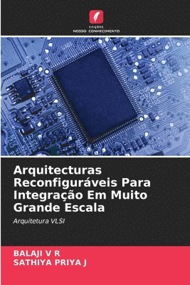 Arquitecturas Reconfiguráveis Para Integração Em Muito Grande Escala 1