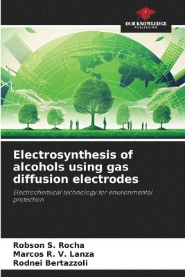 bokomslag Electrosynthesis of alcohols using gas diffusion electrodes