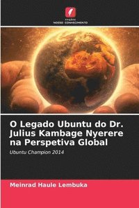 bokomslag O Legado Ubuntu do Dr. Julius Kambage Nyerere na Perspetiva Global