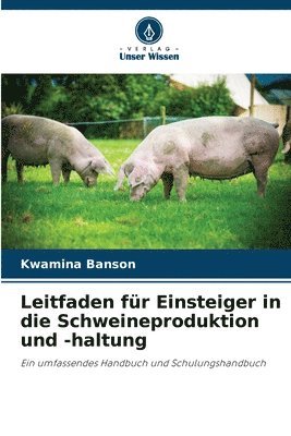 Leitfaden fr Einsteiger in die Schweineproduktion und -haltung 1