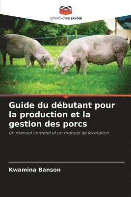 bokomslag Guide du dbutant pour la production et la gestion des porcs