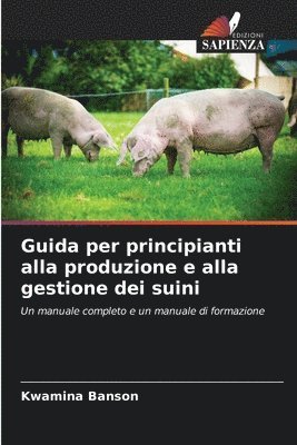 bokomslag Guida per principianti alla produzione e alla gestione dei suini