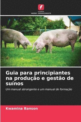 bokomslag Guia para principiantes na produção e gestão de suínos
