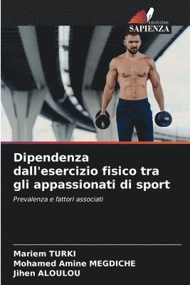 Mariem Turki, Mohamed Amine Megdiche, Jihen Aloulou - Dipendenza dall'esercizio fisico tra gli appassionati di sport, Häftad