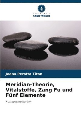 Meridian-Theorie, Vitalstoffe, Zang Fu und Fünf Elemente 1