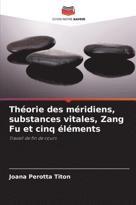 Théorie des méridiens, substances vitales, Zang Fu et cinq éléments