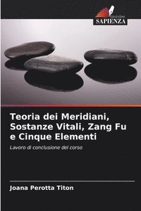 bokomslag Teoria dei Meridiani, Sostanze Vitali, Zang Fu e Cinque Elementi