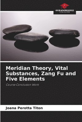 Meridian Theory, Vital Substances, Zang Fu and Five Elements 1