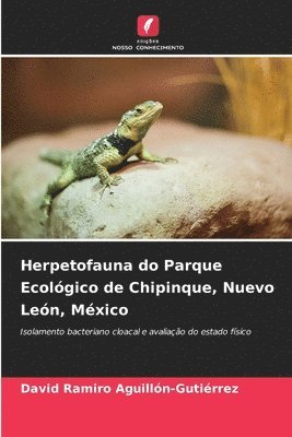 David Ramiro Aguillón-Gutiérrez - Herpetofauna do Parque Ecológico de Chipinque, Nuevo León, México, Häftad