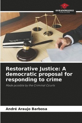 Restorative Justice: A democratic proposal for responding to crime 1