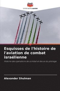 bokomslag Esquisses de l'histoire de l'aviation de combat isralienne