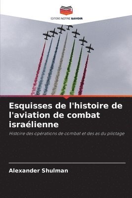 Alexander Shulman - Esquisses de l'histoire de l'aviation de combat israélienne, Häftad