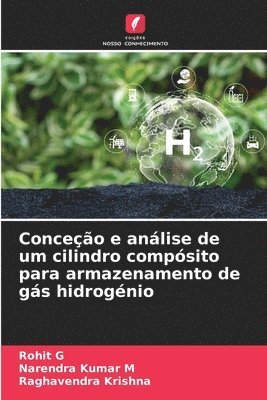 Rohit G, Narendra Kumar M, Raghavendra Krishna, Narendra Kumar M. - Conceção e análise de um cilindro compósito para armazenamento de gás hidrogénio, Häftad