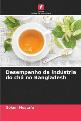 Golam Mostafa - Desempenho da indústria do chá no Bangladesh, Häftad