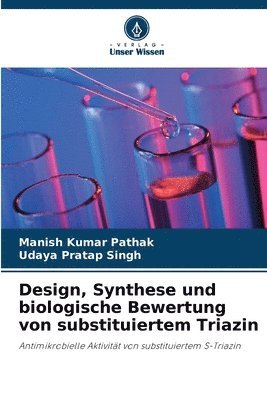 Manish Kumar Pathak, Udaya Pratap Singh - Design, Synthese und biologische Bewertung von substituiertem Triazin, Häftad