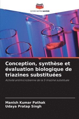 Manish Kumar Pathak, Udaya Pratap Singh - Conception, synthèse et évaluation biologique de triazines substituées, Häftad