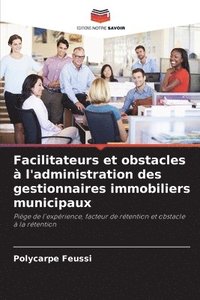 bokomslag Facilitateurs et obstacles  l'administration des gestionnaires immobiliers municipaux