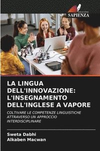 bokomslag La Lingua Dell'innovazione: L'Insegnamento Dell'inglese a Vapore