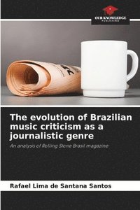 bokomslag The evolution of Brazilian music criticism as a journalistic genre