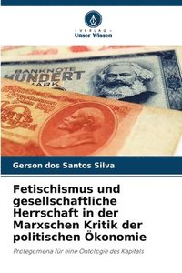 bokomslag Fetischismus und gesellschaftliche Herrschaft in der Marxschen Kritik der politischen Ökonomie