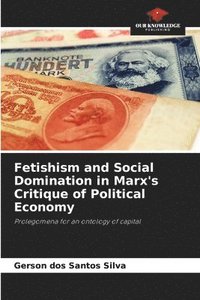 bokomslag Fetishism and Social Domination in Marx's Critique of Political Economy