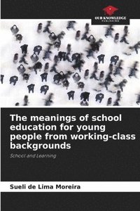 bokomslag The meanings of school education for young people from working-class backgrounds