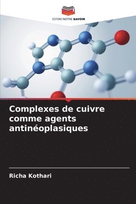 Richa Kothari - Complexes de cuivre comme agents antinéoplasiques, Häftad