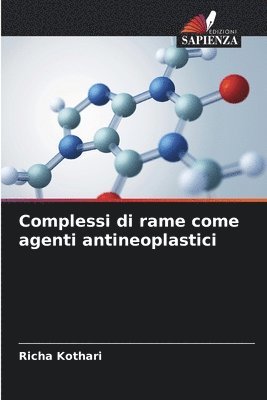 Richa Kothari - Complessi di rame come agenti antineoplastici, Häftad
